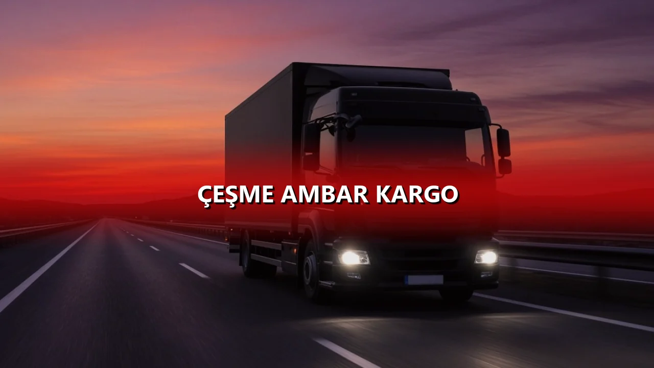 Çeşme Ambar Kargo